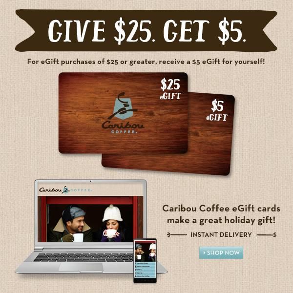 Caribou Coffee Get 5 egift card when you buy 25 in egift cards