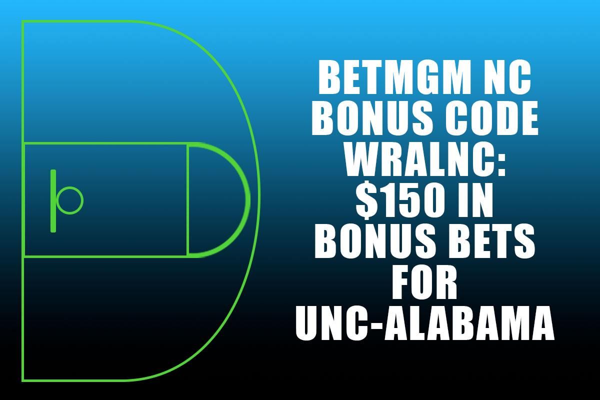 BetMGM NC Bonus Code WRALNC: $150 bonus for UNC-Bama, Sweet 16 games