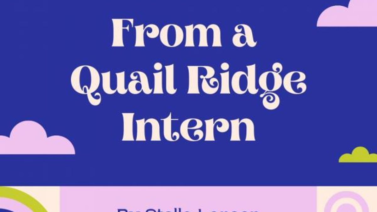 From a Quail Ridge Intern