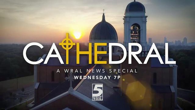 WRAL News special to focus on new Raleigh cathedral