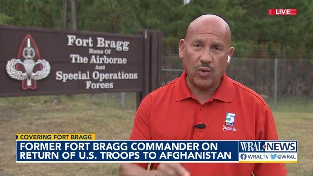 Former Fort Bragg commander on return of U.S. troops to Afghanistan 