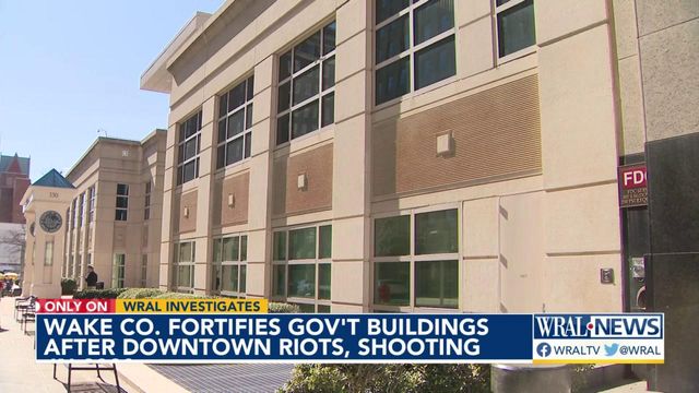 Wake County fortifies government buildings after downtown riots, shooting