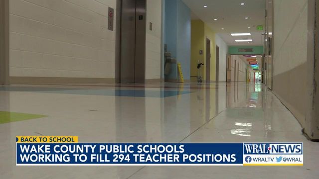 Wake County School System working to fill 294 teacher positions