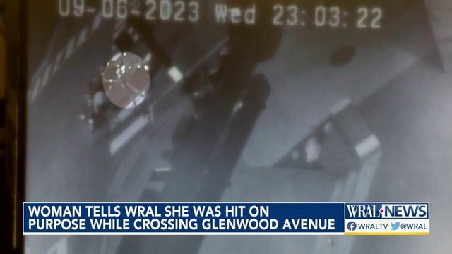 Woman tells WRAL she was hit on purpose while crossing Glenwood Avenue