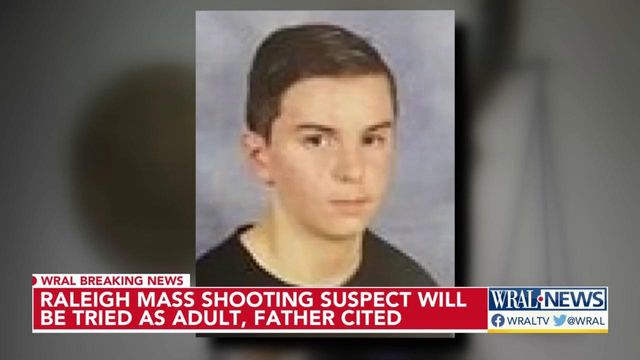 Raleigh mass shooting suspect will be tried as an adult, father cited