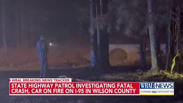 State Highway Patrol investigating fatal crash, car on fire on I-95 in Wilson County 