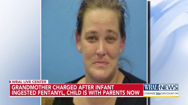 Grandmother charged after infant ingested fentanyl; child is with parents now