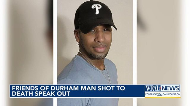 Friends of Durham man shot to death speak out