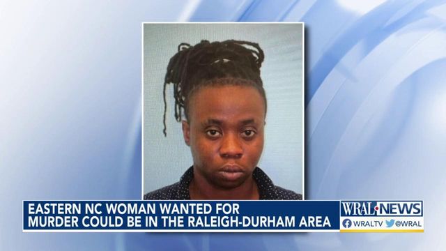 Eastern NC woman wanted for murder could be in Raleigh-Durham area
