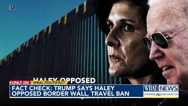 Fact check: Did Nikki Haley oppose Trump's border wall and travel ban?