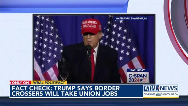 Fact check: Trump says border crossers take union jobs?