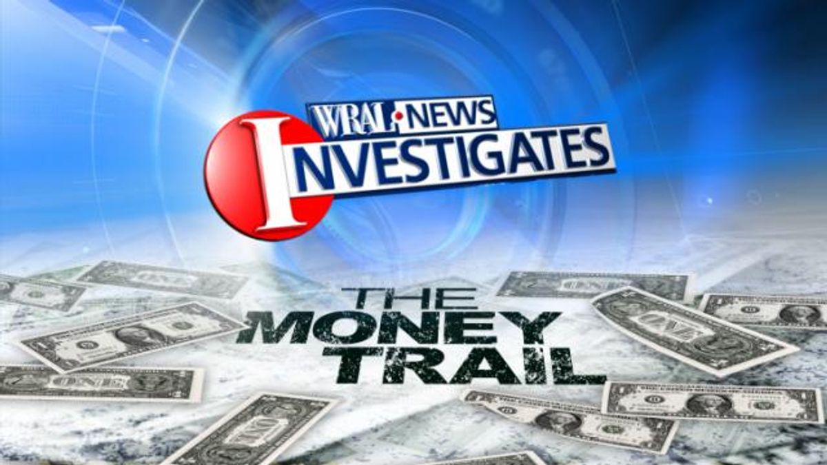 WRAL Investigates The Money Trail
