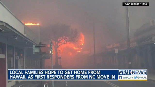 Local families hope to get home from Maui wildfires, wild first responders from NC move in