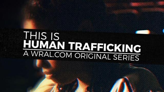 WRAL.com original series: This is Human Trafficking