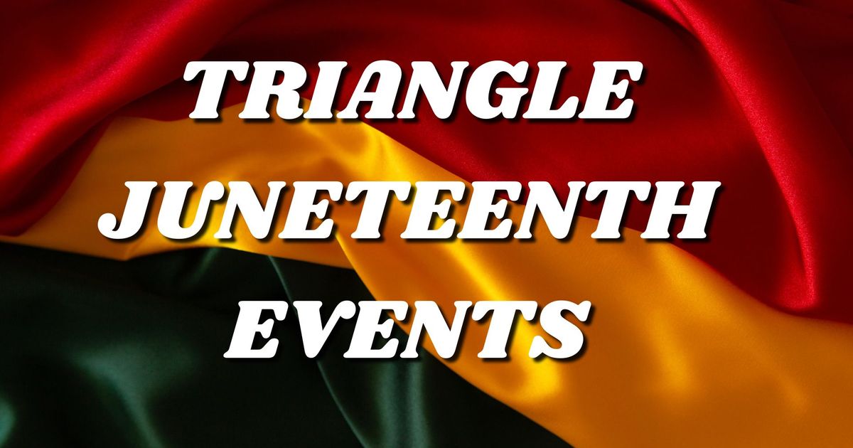 Celebrate Juneteenth in and around the Triangle