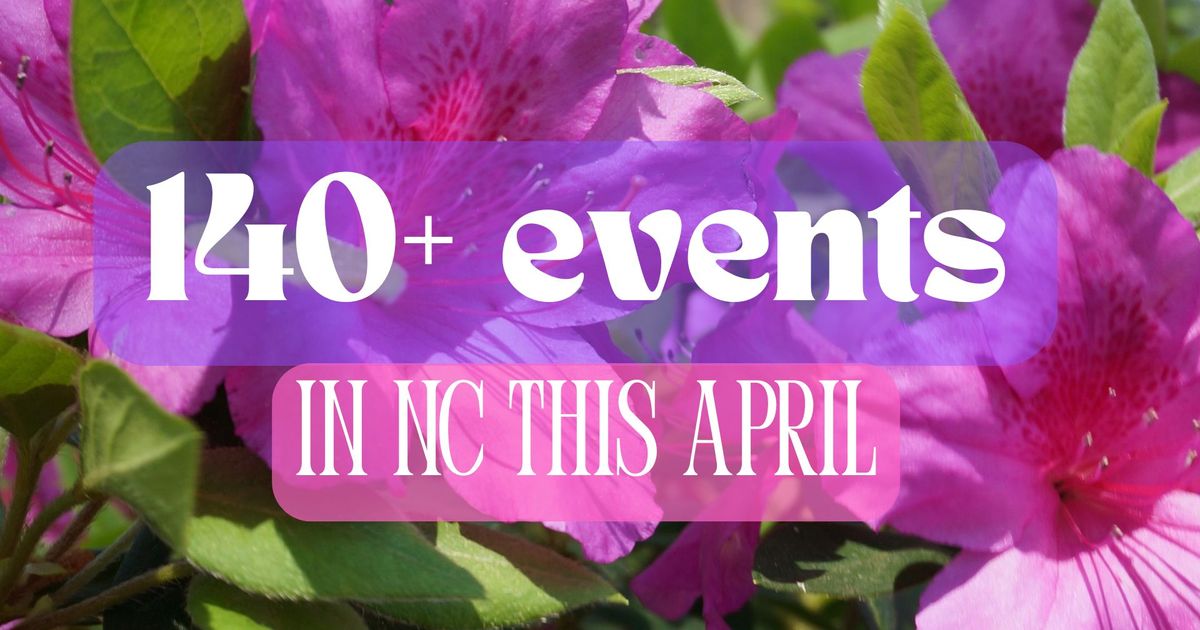 140+ events in NC to check out this April :: WRAL.com